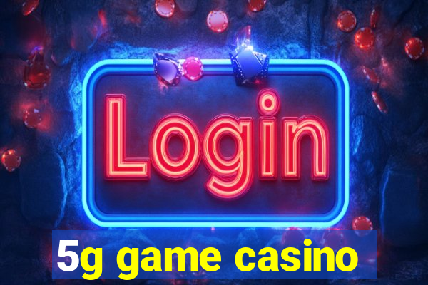 5g game casino